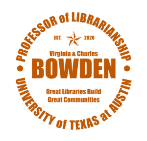 Logo: The Virginia and Charles Bowden Professor of Librarianship at the University of Texas at Austin with the motto "great libraries build great communities"